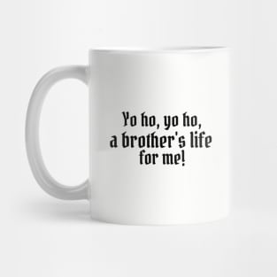 Yo ho, yo ho, a brother's life for me! Mug